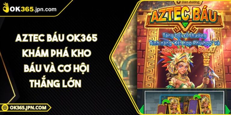 Aztec Báu OK365 Khám Phá Kho Báu Và Cơ Hội Thắng Lớn