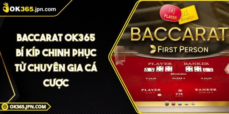 Baccarat OK365 Bí Kíp Chinh Phục Từ Chuyên Gia Cá Cược