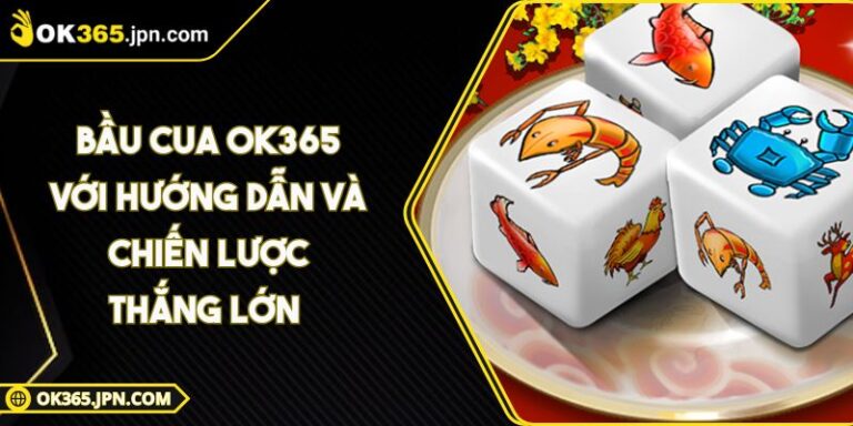 Bầu Cua OK365 Với Hướng Dẫn Và Chiến Lược Thắng Lớn