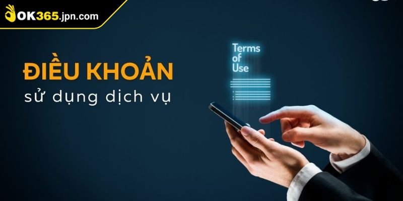 Điều khoản sử dụng OK365 bảo mật và trách nhiệm