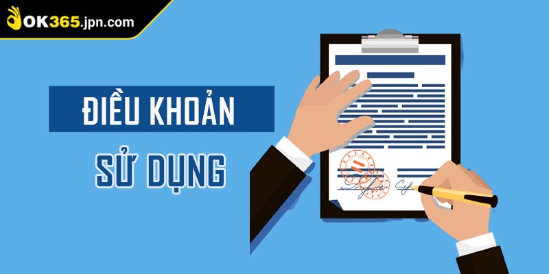 Điều khoản sử dụng OK365 hiểu rõ quyền lợi và nghĩa vụ