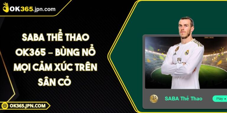 Saba Thể Thao OK365 – Bùng Nổ Mọi Cảm Xúc Trên Sân Cỏ