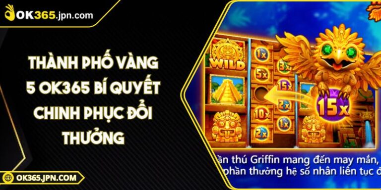 Thành Phố Vàng 5 OK365 Bí Quyết Chinh Phục Đổi Thưởng