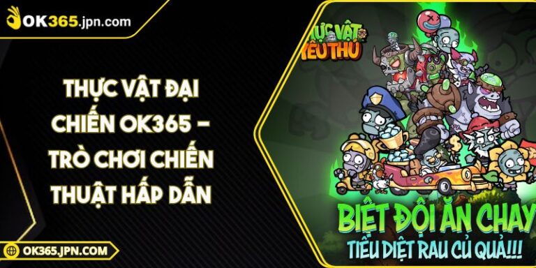 Thực Vật Đại Chiến OK365 - Trò Chơi Chiến Thuật Hấp Dẫn
