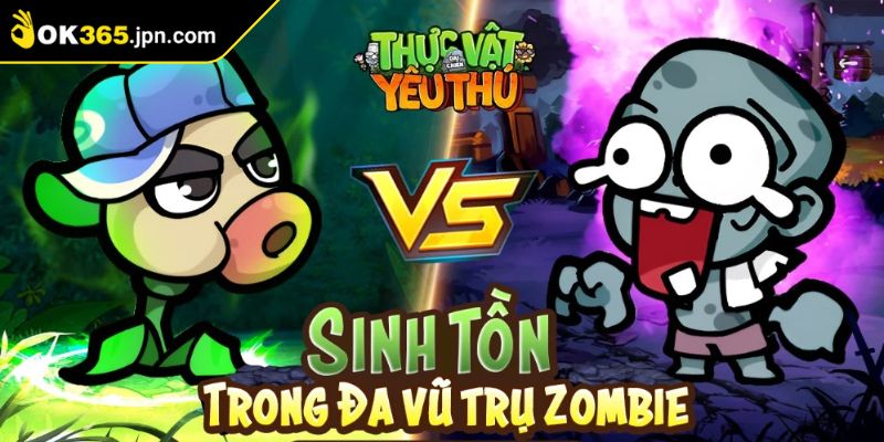 Lý do thực vật đại chiến OK365 được yêu thích