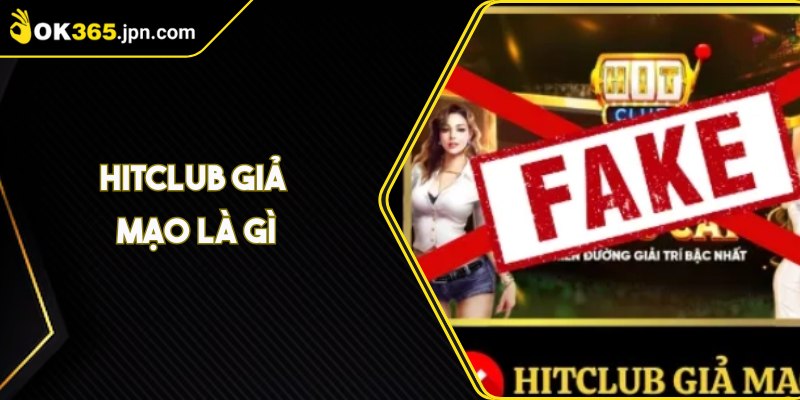 Hitclub Giả Mạo Là Gì Và Cách Nhận Biết Để Phòng Tránh